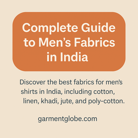 Complete Guide to Men’s Fabrics in India - GarmentGlobe